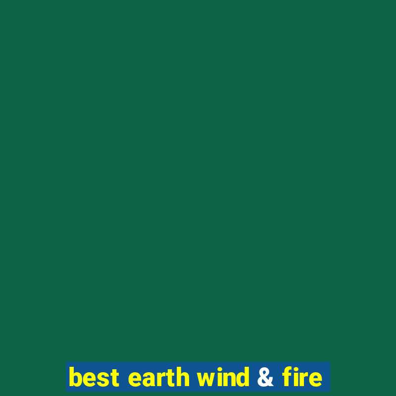 best earth wind & fire