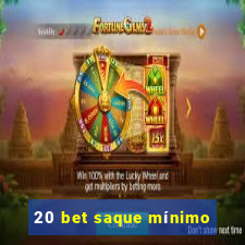 20 bet saque mínimo