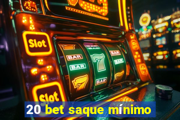 20 bet saque mínimo