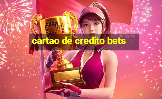 cartao de credito bets