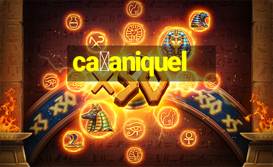 ca莽aniquel