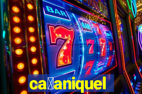 ca莽aniquel