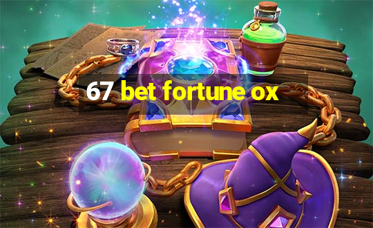 67 bet fortune ox