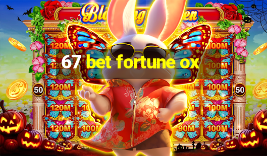 67 bet fortune ox