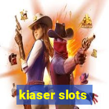 kiaser slots