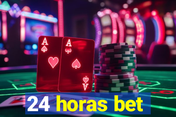 24 horas bet