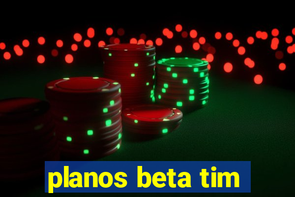 planos beta tim