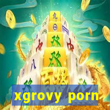 xgrovy porn