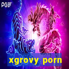 xgrovy porn