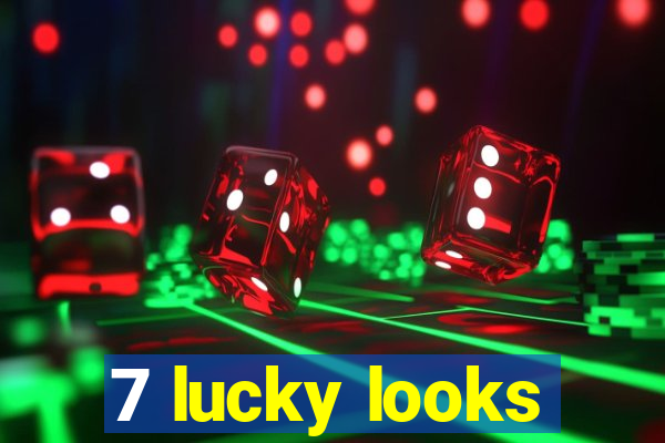 7 lucky looks