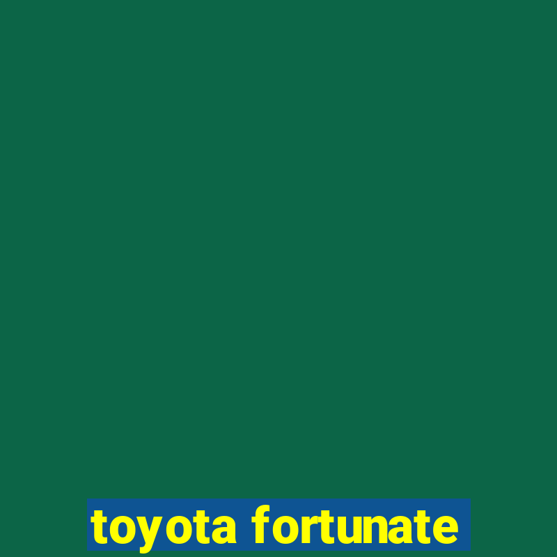 toyota fortunate