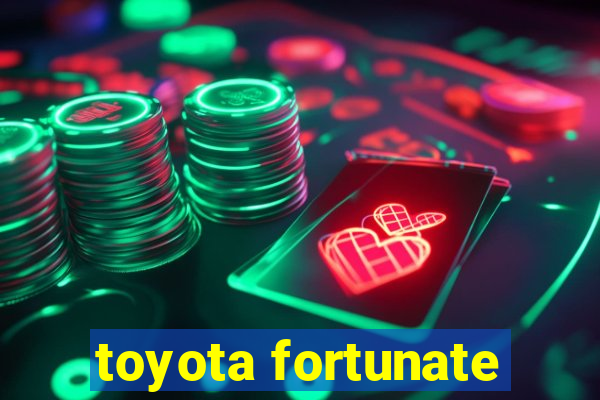 toyota fortunate