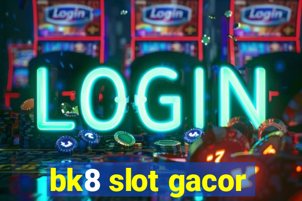 bk8 slot gacor