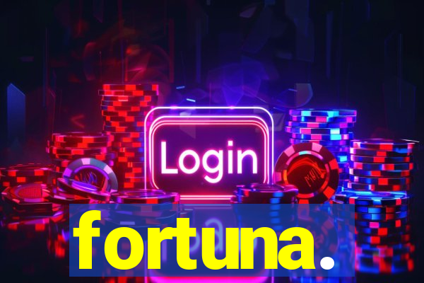 fortuna.