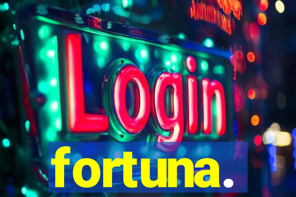 fortuna.