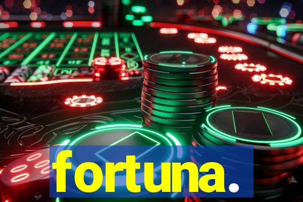 fortuna.