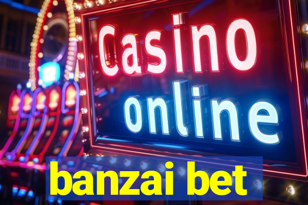 banzai bet