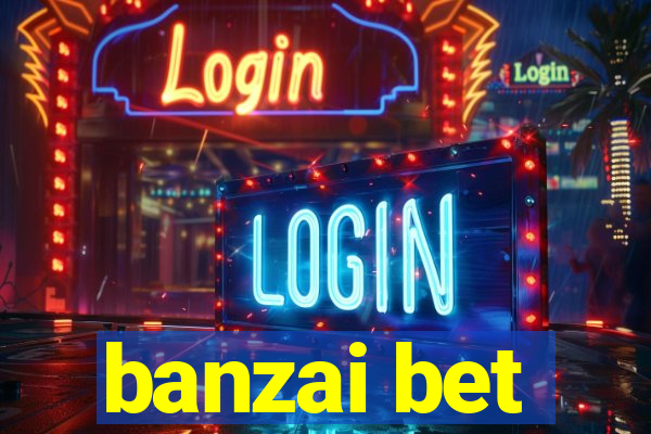 banzai bet