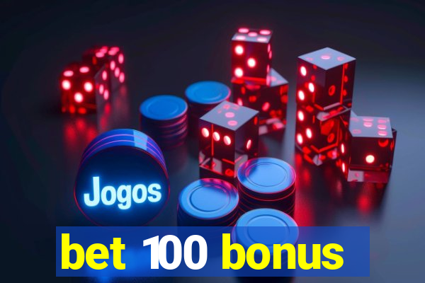 bet 100 bonus