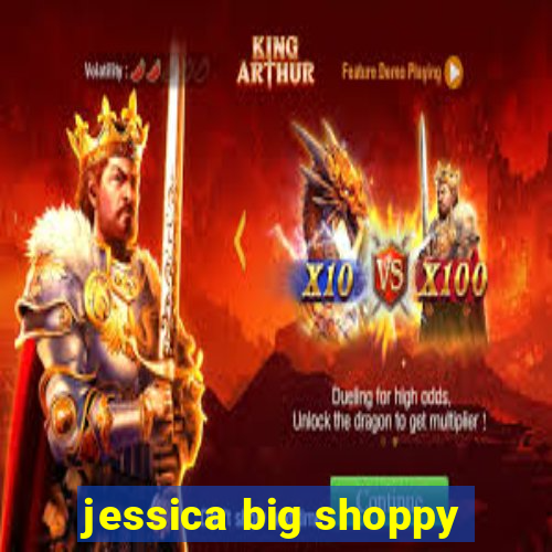 jessica big shoppy