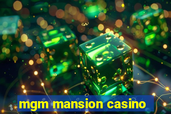 mgm mansion casino