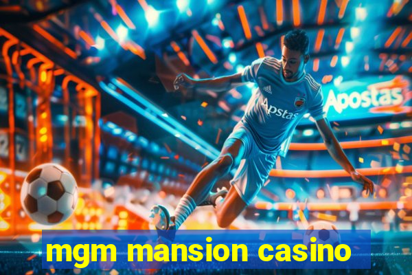 mgm mansion casino