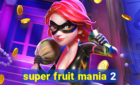 super fruit mania 2