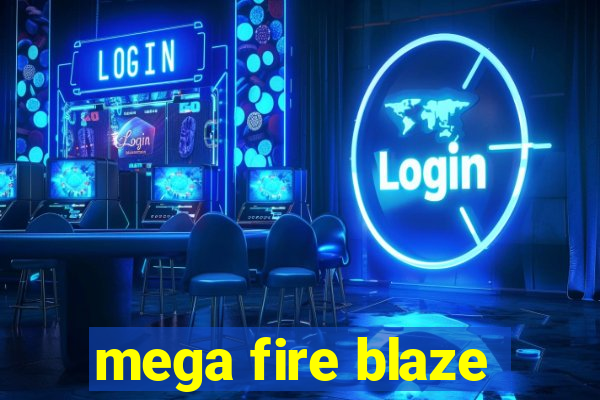 mega fire blaze