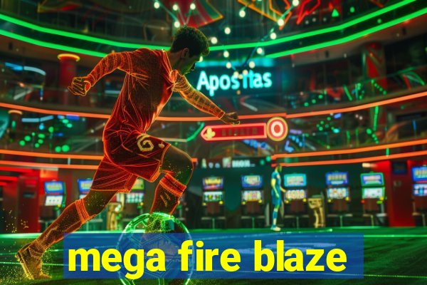 mega fire blaze