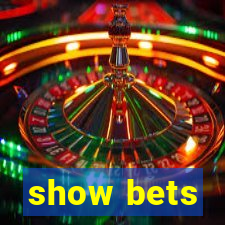 show bets