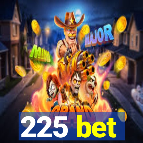 225 bet