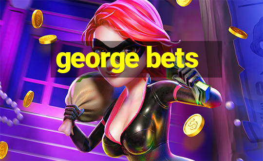 george bets