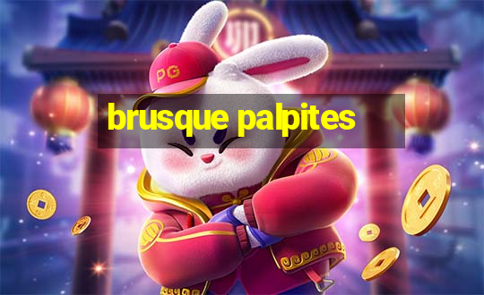 brusque palpites