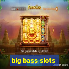 big bass slots