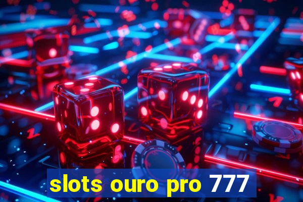 slots ouro pro 777