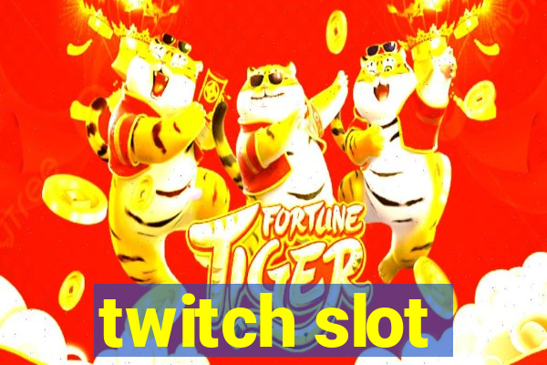 twitch slot