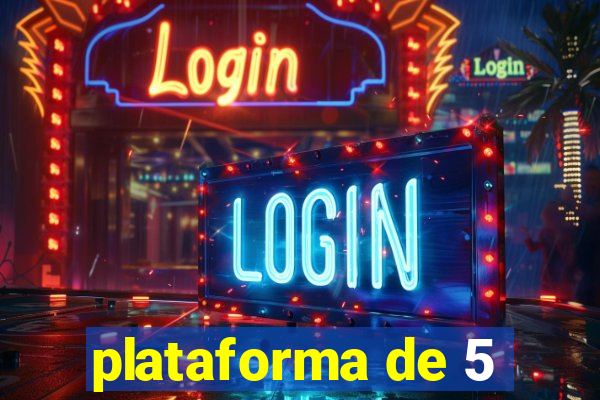 plataforma de 5