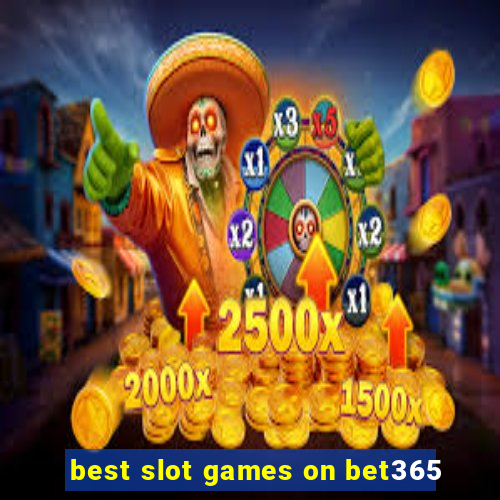 best slot games on bet365