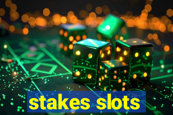 stakes slots