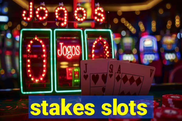 stakes slots