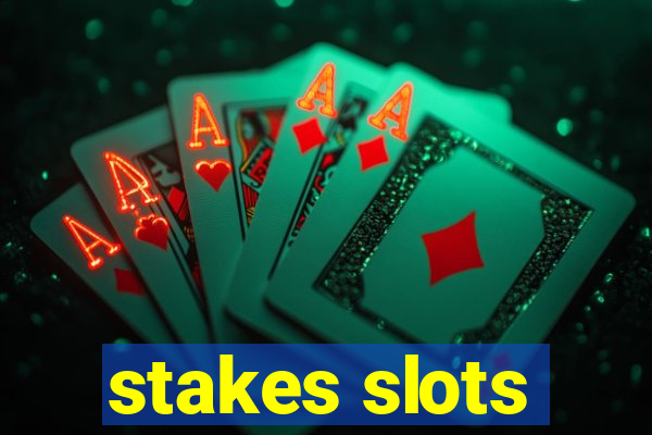 stakes slots