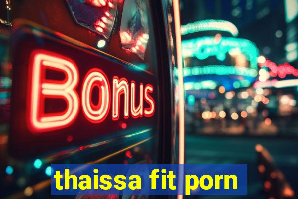 thaissa fit porn