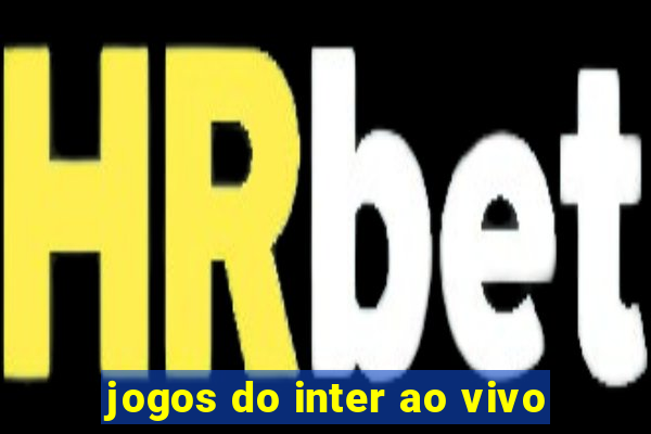 jogos do inter ao vivo