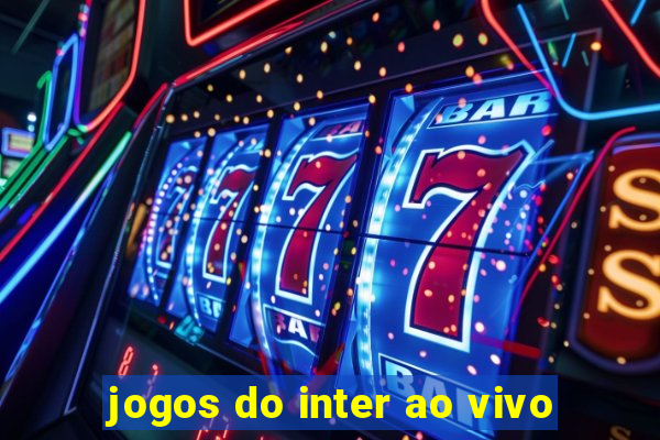 jogos do inter ao vivo