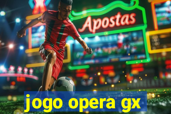 jogo opera gx