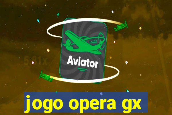 jogo opera gx