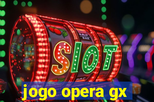 jogo opera gx