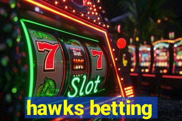 hawks betting