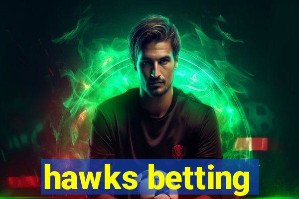 hawks betting