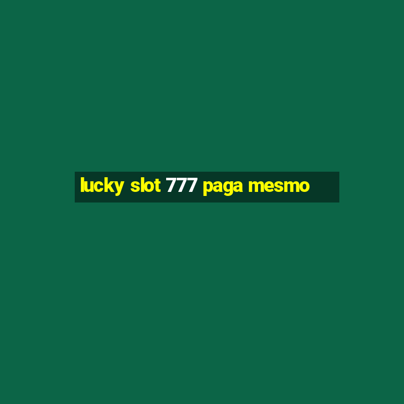 lucky slot 777 paga mesmo